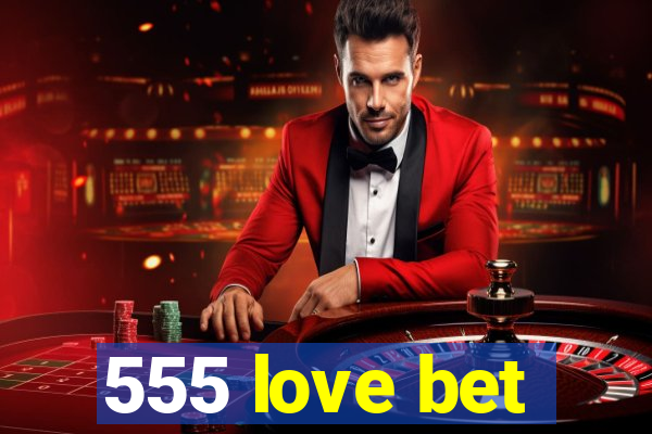 555 love bet